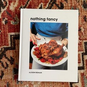 Nothing Fancy by Allison Roman cookbook